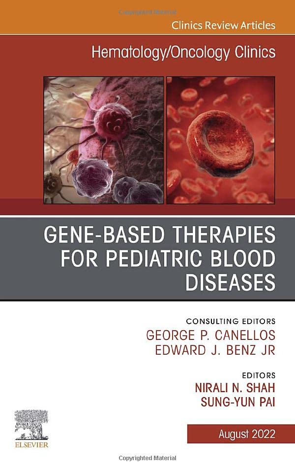 Gene-Based Therapies for Pediatric Blood Diseases, An Issue of Hematology/Oncology Clinics of North America (Volume 36-4) (The Clinics: Internal Medicine, Volume 36-4)