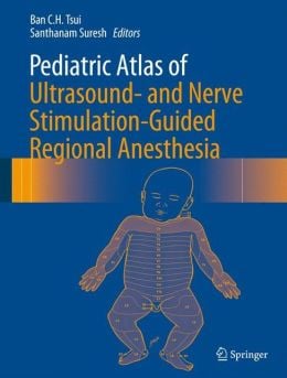 Pediatric Atlas of Ultrasound- and Nerve Stimulation-Guided Regional Anesthesia