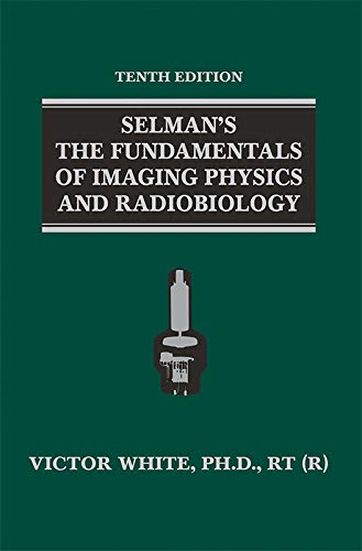 Selman’s The Fundamentals of Imaging Physics and Radiobiology, 10ed
