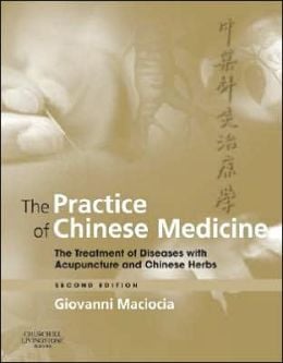 The Practice of Chinese Medicine: The Treatment of Diseases with Acupuncture and Chinese Herbs / Edition 2