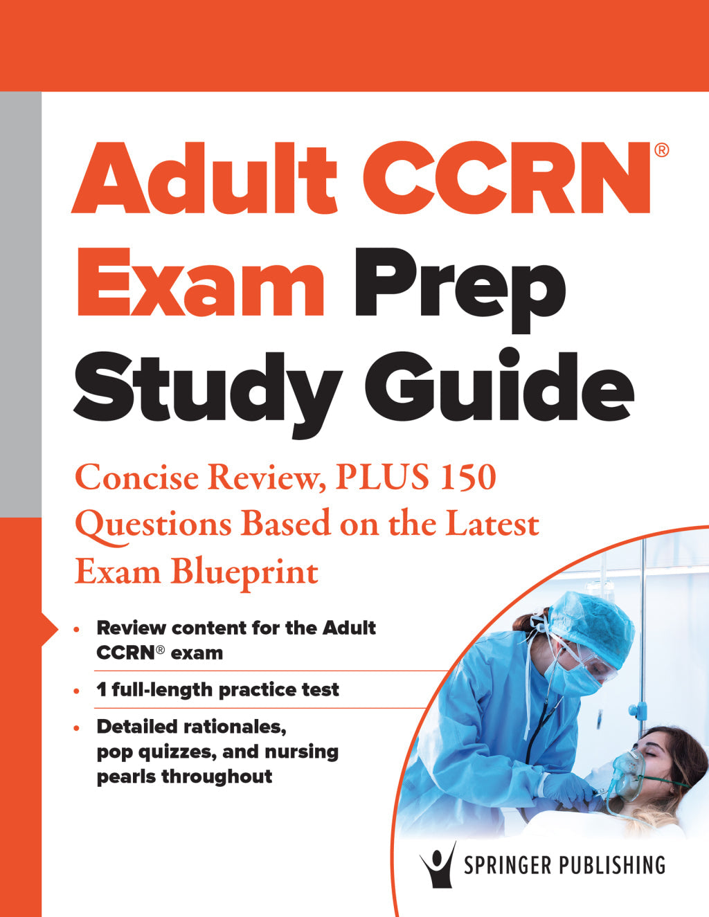 Adult CCRN® Exam Prep Study Guide: Concise Review, PLUS 150 Questions Based on the Latest Exam Blueprint