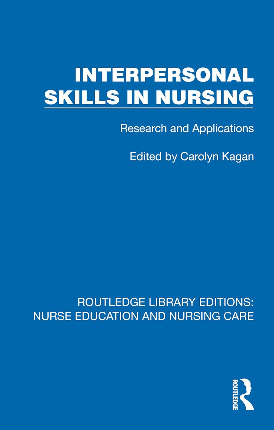 Interpersonal Skills in Nursing: Research and Applications (Routledge Library Editions: Nurse Education and Nursing Care)