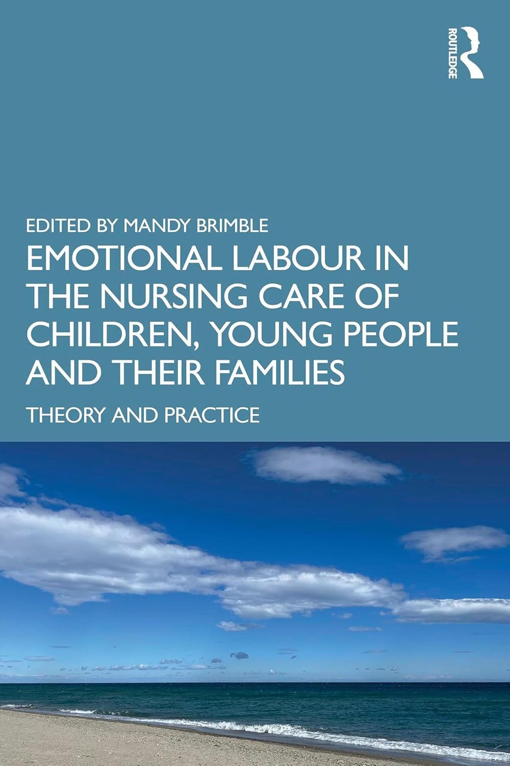 Emotional Labour in the Nursing Care of Children, Young People and their Families: Theory and Practice