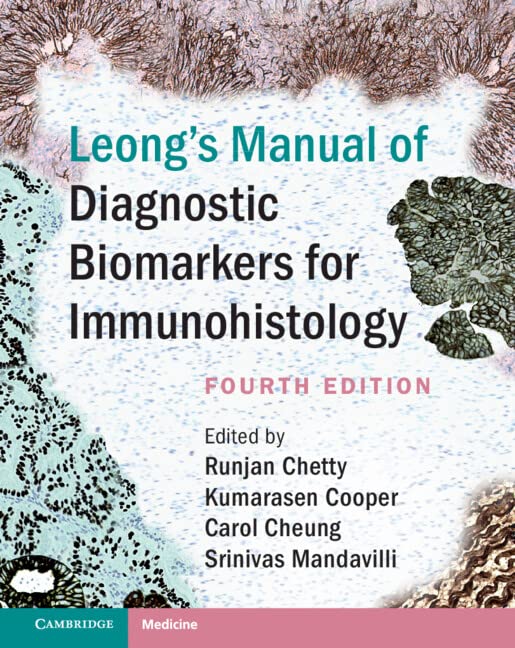 Leong’s Manual of Diagnostic Biomarkers for Immunohistology, 4th edition