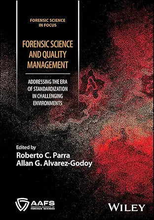 Forensic Science and Quality Management: Addressing the Era of Standardization in Challenging Environments (Forensic Science in Focus)