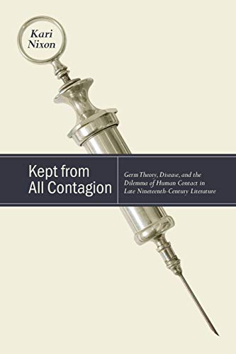 Kept from All Contagion: Germ Theory, Disease, and the Dilemma of Human Contact in Late Nineteenth-Century Literature (SUNY series, Studies in the Long Nineteenth Century)