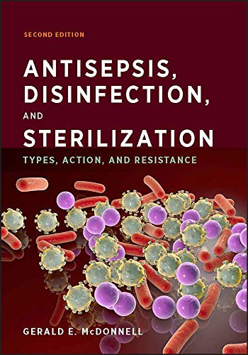 Antisepsis, Disinfection, and Sterilization: Types, Action, and Resistance, 2nd Edition (ASM Books)