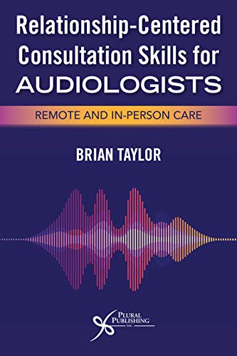 Relationship-Centered Consultation Skills for Audiologists: Remote and In-person Care