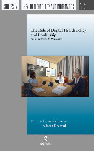 The Role of Digital Health Policy and Leadership: From Reactive to Proactive (Studies in Health Technology and Informatics, 312)