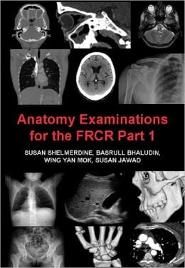 Anatomy Examinations for the FRCR Part 1, 4th Edition