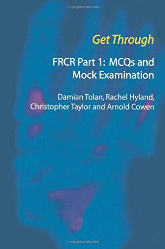 Get Through FRCR Part 1: MCQs and Mock Examination