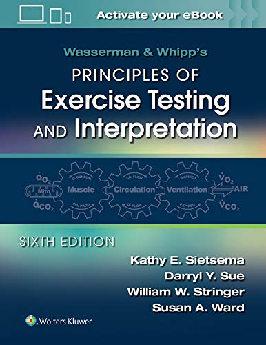 Wasserman & Whipp’s Principles of Exercise Testing and Interpretation: Including Pathophysiology and Clinical Applications, 6th Edition