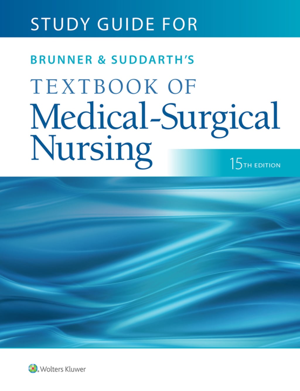 Study Guide for Brunner & Suddarth’s Textbook of Medical-Surgical Nursing, 15th Edition