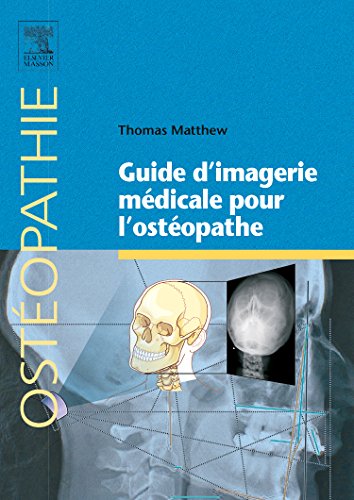 Guide D’imagerie Médicale Pour L’ostéopathe (Ostéopathie) (French Edition)