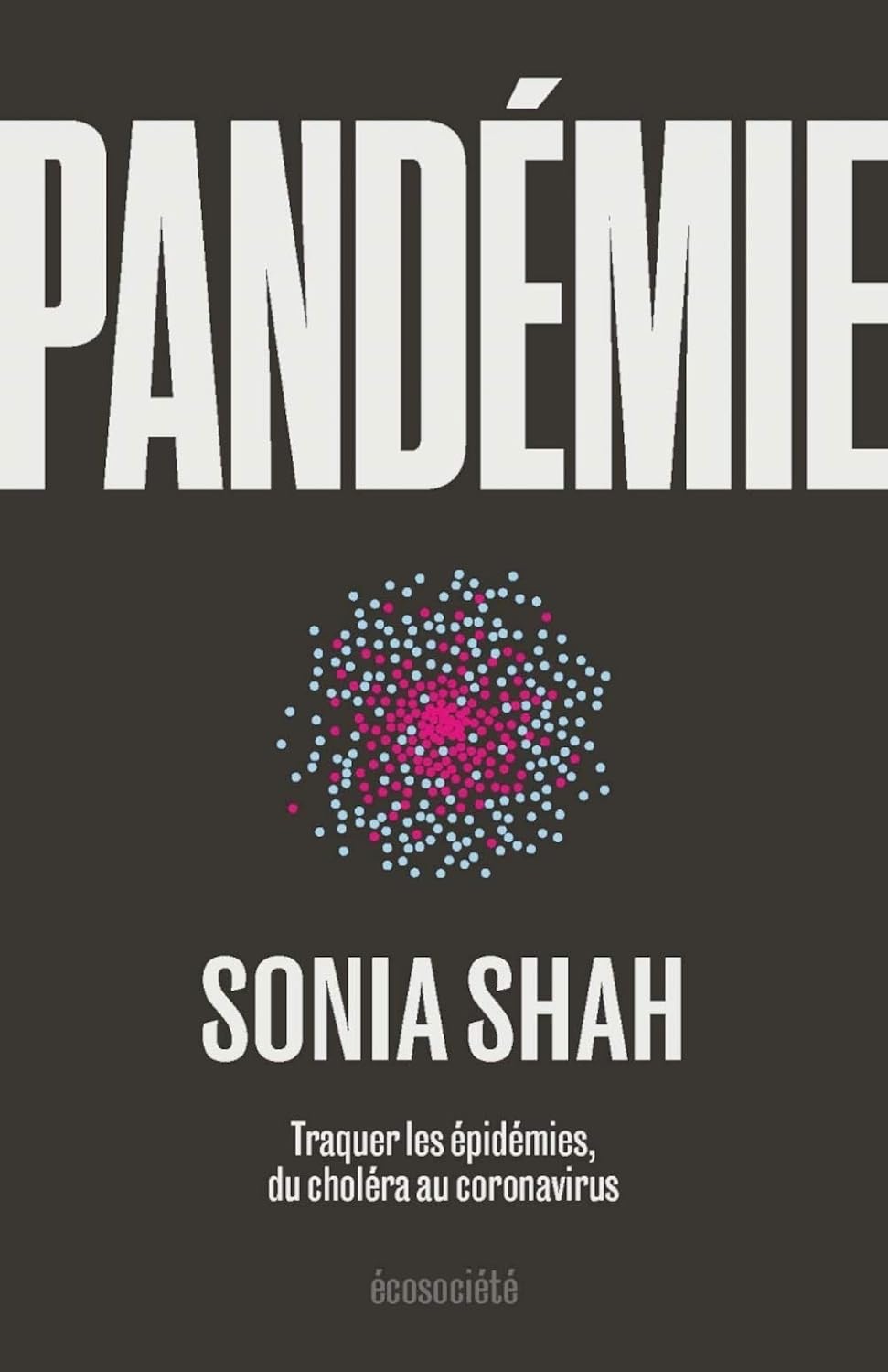 Pandémie – Traquer les épidémies, du choléra aux coronavirus