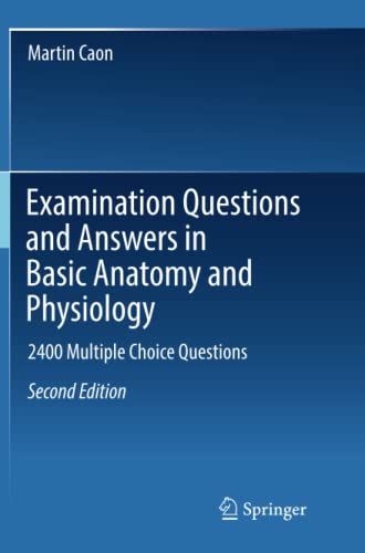 Examination Questions and Answers in Basic Anatomy and Physiology: 2400 Multiple Choice Questions, 2nd Edition