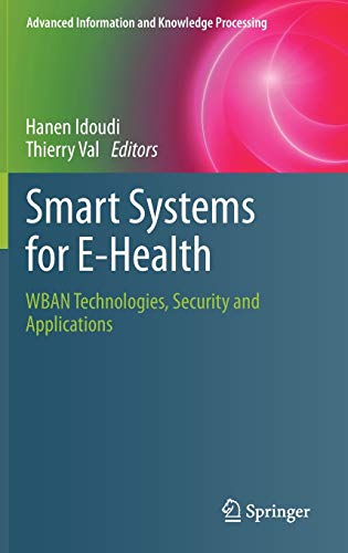 Smart Systems for E-Health: WBAN Technologies, Security and Applications (Advanced Information and Knowledge Processing)