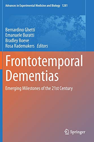 Frontotemporal Dementias: Emerging Milestones of the 21st Century (Advances in Experimental Medicine and Biology, 1281)