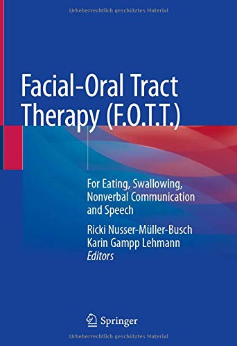 Facial-Oral Tract Therapy (F.O.T.T.): For Eating, Swallowing, Nonverbal Communication and Speech