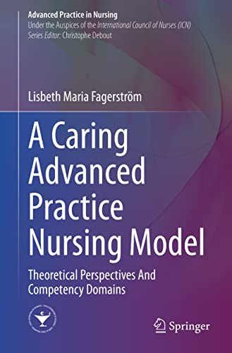 A Caring Advanced Practice Nursing Model: Theoretical Perspectives And Competency Domains (Advanced Practice in Nursing)