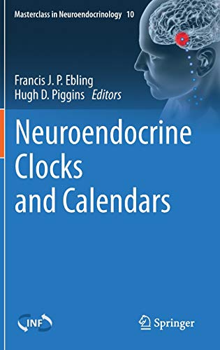 Neuroendocrine Clocks and Calendars (Masterclass in Neuroendocrinology, 10)