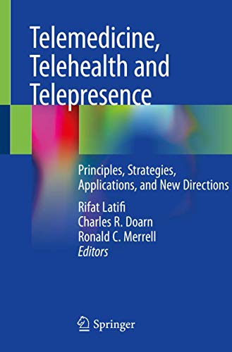 Telemedicine, Telehealth and Telepresence: Principles, Strategies, Applications, and New Directions