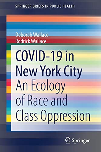 COVID-19 in New York City: An Ecology of Race and Class Oppression (SpringerBriefs in Public Health)