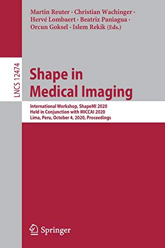 Shape in Medical Imaging: International Workshop, ShapeMI 2020, Held in Conjunction with MICCAI 2020, Lima, Peru, October 4, 2020, Proceedings (Lecture Notes in Computer Science, 12474)