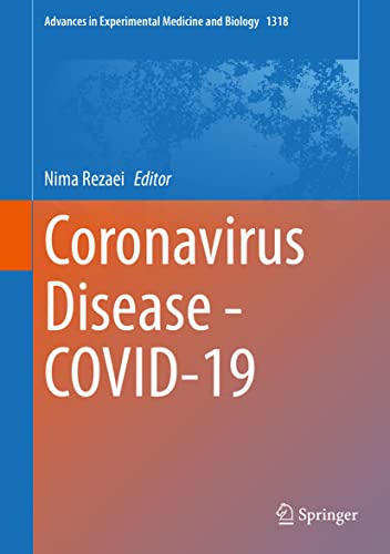 Coronavirus Disease – COVID-19 (Advances in Experimental Medicine and Biology, 1318)
