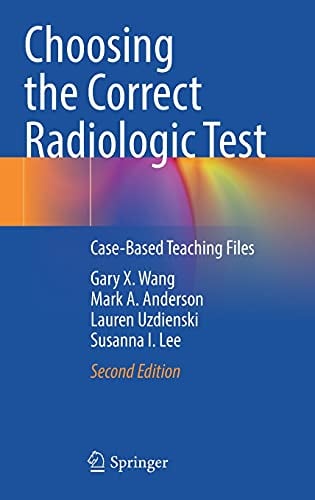 Choosing the Correct Radiologic Test: Case-Based Teaching Files, 2nd Edition
