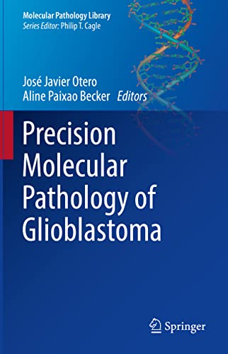 Precision Molecular Pathology of Glioblastoma (Molecular Pathology Library)