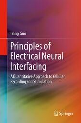 Principles of Electrical Neural Interfacing : A Quantitative Approach to Cellular Recording and Stimulation