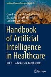 Handbook of Artificial Intelligence in Healthcare : Vol. 1 – Advances and Applications