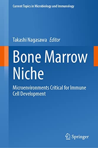 Bone Marrow Niche: Microenvironments Critical for Immune Cell Development (Current Topics in Microbiology and Immunology, 434)