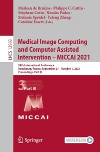Medical Image Computing and Computer Assisted Intervention – MICCAI 2021 : 24th International Conference, Strasbourg, France, September 27–October 1, 2021, Proceedings, Part III