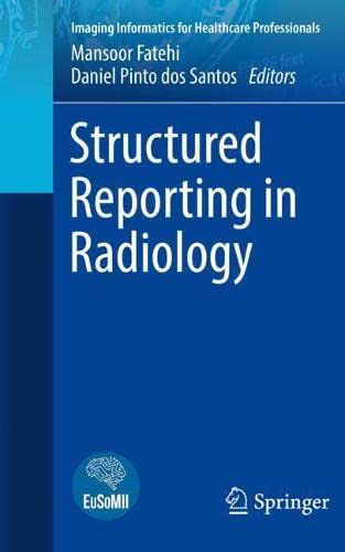 Structured Reporting in Radiology (Imaging Informatics for Healthcare Professionals)