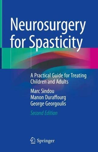 Neurosurgery for Spasticity: A Practical Guide for Treating Children and Adults, 2nd Edition