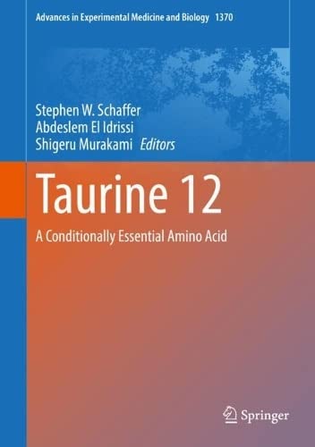 Taurine 12: A Conditionally Essential Amino Acid (Advances in Experimental Medicine and Biology, 1370)