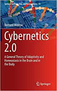 Cybernetics 2.0: A General Theory of Adaptivity and Homeostasis in the Brain and in the Body (Springer Series on Bio- and Neurosystems, 14)