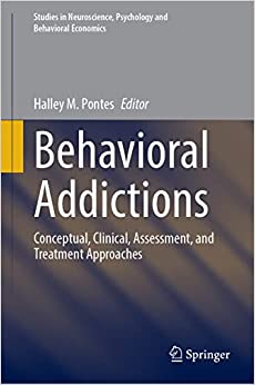 Behavioral Addictions: Conceptual, Clinical, Assessment, and Treatment Approaches (Studies in Neuroscience, Psychology and Behavioral Economics)
