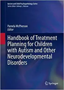 Handbook of Treatment Planning for Children with Autism and Other Neurodevelopmental Disorders (Autism and Child Psychopathology Series)