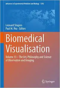 Biomedical Visualisation: Volume 13 – The Art, Philosophy and Science of Observation and Imaging (Advances in Experimental Medicine and Biology, 1392)