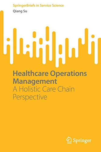 Healthcare Operations Management: A Holistic Care Chain Perspective (SpringerBriefs in Service Science)