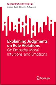 Explaining Judgments on Rule Violations: On Empathy, Moral Intuitions, and Emotions (SpringerBriefs in Criminology), 1st edition