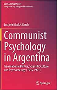 Communist Psychology in Argentina: Transnational Politics, Scientific Culture and Psychotherapy (1935-1991) (Latin American Voices)