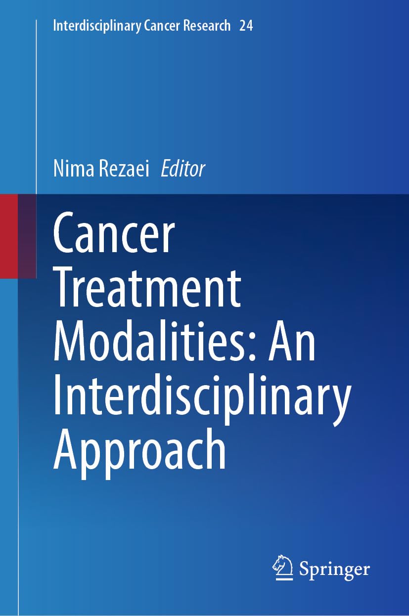 Cancer Treatment Modalities: An Interdisciplinary Approach (Interdisciplinary Cancer Research Book 24)