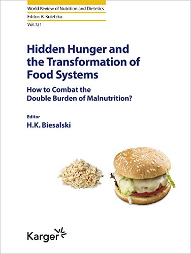 Hidden Hunger and the Transformation of Food Systems: How to Combat the Double Burden of Malnutrition? (World Review of Nutrition and Dietetics, Vol. 121)