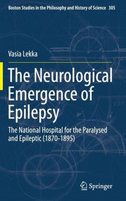 The Neurological Emergence of Epilepsy: The National Hospital for the Paralysed and Epileptic (1870-1895)