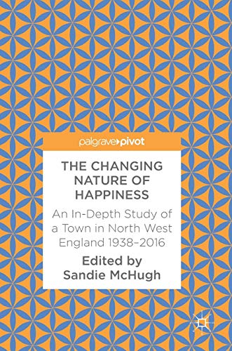 The Changing Nature of Happiness: An In-Depth Study of a Town in North West England 1938–2016