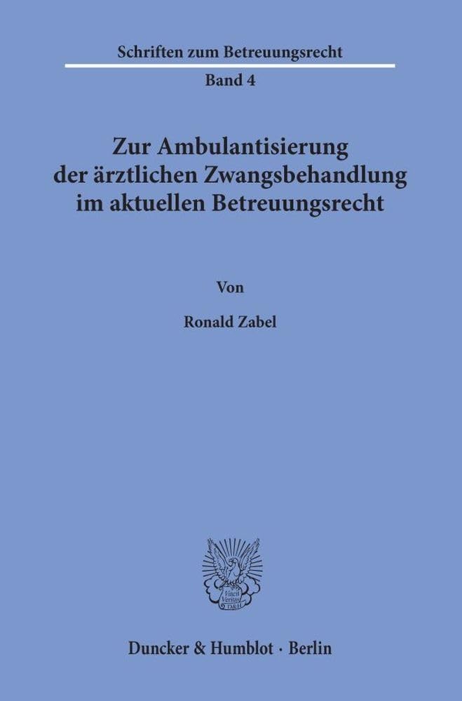 Zur Ambulantisierung Der Arztlichen Zwangsbehandlung Im Aktuellen Betreuungsrecht (Schriften Zum Betreuungsrecht, 4) (German Edition), 10th Edition
